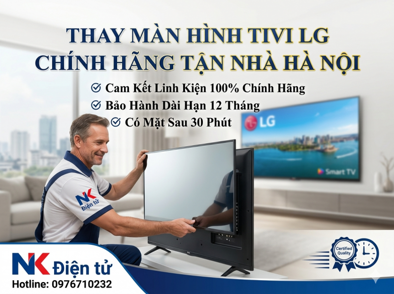 Thay màn hình tivi LG chính hãng tận nhà – Dịch vụ nhanh, uy tín tại Hà Nội